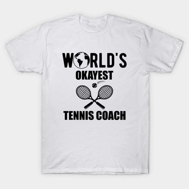 Tennis Coach - World's okayest tennis coach T-Shirt by KC Happy Shop